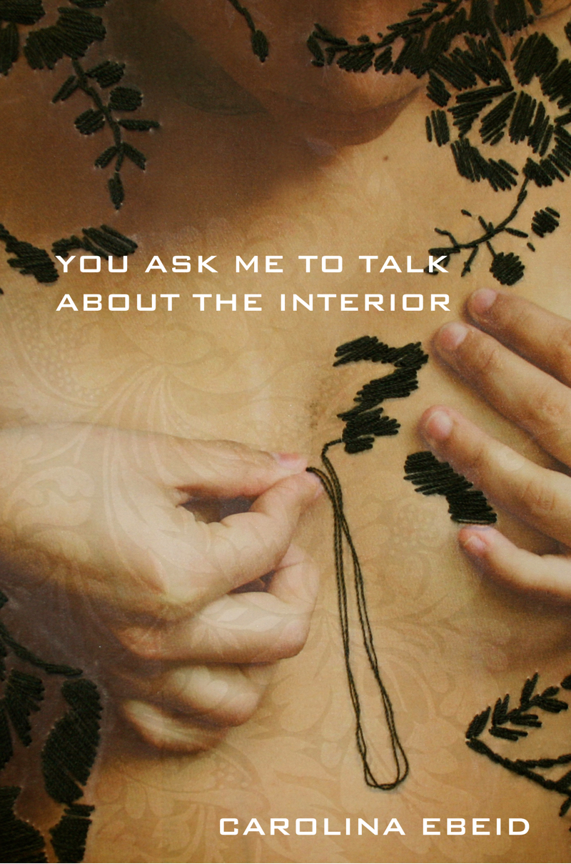 Cover of You Asked Me to Talk About the Interior by Carolina Ebeid